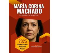 María Corina Machado: The Woman Who Defied a Dictator
