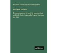Maria de Rudenz: Dramma tragico in tre parti, da rappresentarsi nell'I. e R. Teatro in via della Pergola, l'autunno del 1839