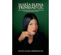 María Elena Trinidad Gil: Transformando el Sufrimiento en Poder Personal: Un Viaje de Resiliencia y Transformación