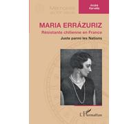 Maria Errázuriz Résistante chilienne en France - Juste parmi les Nations - André Kervella - L'harmattan - broché - Essai