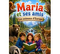 Maria et ses amis - Les Animaux d'Europe: Les animaux d’Europe : Découvrez les incroyables animaux d’Europe à travers des histoires, des faits ... Livre éducatif sur la faune pour les enfants