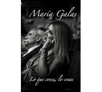 María Galas: Lo que crees, lo creas
