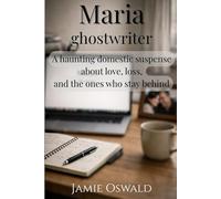 Maria: Ghostwriter: A haunting domestic suspense about love, loss, and the ones who stay behind.