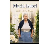Maria Isabel: A vida de uma menina, mãe, avó e bisavó