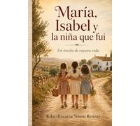 Maria, Isabel y la niña que fui: Un trocito de vuestra vida