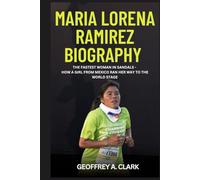Maria Lorena Ramírez Biography: The Fastest Woman in Sandals - How a Girl from Mexico Ran Her Way to the World Stage