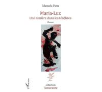 Maria-Luz Une lumière dans les ténèbres - Manuela Parra - L'harmattan - broché - Roman