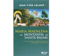Maria Madalena Na Montanha De Sainte-Baume. A Vida De Uma Mulher Eremita, Selvagem E Angelical Jean - Yves Leloup (Auteur)