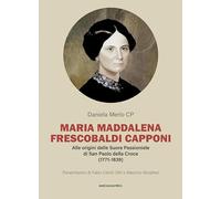 Maria Maddalena Frescobaldi Capponi. Alle origini delle Suore Passioniste di San Paolo della Croce (1771-1839)