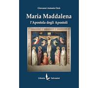 Maria Maddalena. L'apostola degli apostoli. Ediz. illustrata