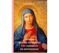 Maria, Madre di Grazia: Un Cammino di Devozione