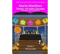 Maria Martinez Turns Art Into Income: Bilingual Edition - English & Spanish