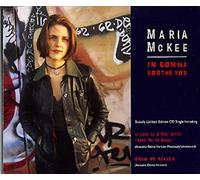 MARIA MCKEE - I'm Gonna Soothe You (ltd. Edition, INCL. Acoustic Demo Version of 'Show me Heaven') [Import]