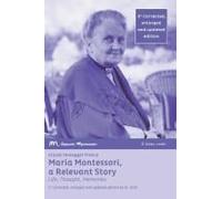 Maria Montessori, A Relevant Story - Life, Thought, Memories