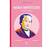 Maria Montessori, changer l'école: Changer l'école
