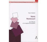 Maria Montessori. Da «Il metodo» a «La scoperta del bambino»
