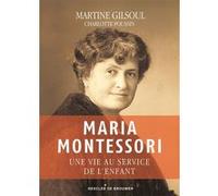 Maria Montessori Martine Gilsoul (Auteur), Charlotte Poussin (Contributions)