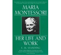 Maria Montessori : sa vie et son œuvre