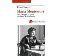 Maria Montessori. Una Vita Per La Pace E I Diritti Dell'infanzia