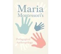 Maria Montessori's Pedagogical Anthropology