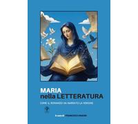 Maria nella letteratura: Come il romanzo ha narrato la Vergine