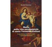 Maria nella vita sacramentale di santa Veronica Giuliani. Il sacramento della Confessione e quello dell'Eucaristia