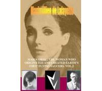 Maria Orsic, The Woman Who Originated And Created Earth's First Ufos. Vol.2