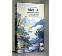 Maria Ou La Misère Noire - L'irrésistible Ascension D'une Femme De Courage Dans La Savoie Des Temps Nouveaux