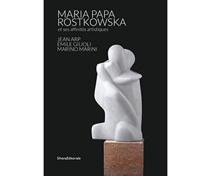 Maria Papa Rostkowska, la conquête du Marbre - les affinités créatrices avec Jean Arp et Emile Gilioli