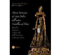 Maria Santissima Dei Sette Dolori Dell'antica Castellum Ad Mare. Basilica, Santuario E Parrocchia Dell'arcidiocesi Di Pescara, Penne