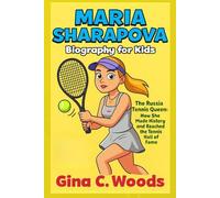 Maria Sharapova Biography for Kids Maria Sharapova Biography for Kids: The Russia Tennis Queen - How She Made History and Reached the Tennis Hall of Fame