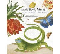 Maria Sibylla Merian: Artist / Scientist / Adventurer