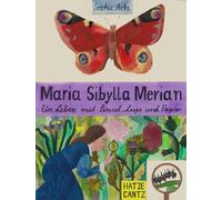 Maria Sibylla Merian - Ein Leben mit Pinsel, Lupe und Papier | Illustrierte Biografie einer außergewöhnlichen Naturforscherin und Künstlerin. Bilderbuch
