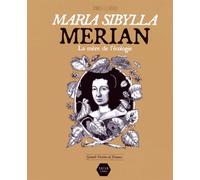 Maria Sibylla Merian: La mère de l'écologie