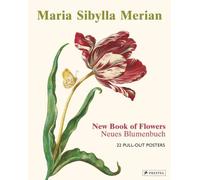 Maria Sibylla Merian : The New Book of Flowers/Nouveau livre de fleurs