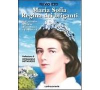 Maria Sofia Regina Dei Briganti. Dall'assedio Di Gaeta All'attentato A Umberto I