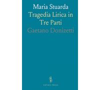 Maria Stuarda: Tragedia Lirica in Tre Parti