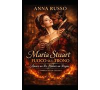 Maria Stuart - Fuoco sul Trono: Amare un Re, Sfidare un Regno. L’Ombra della Gelosia.