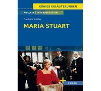 Maria Stuart - Textanalyse und Interpretation: mit Zusammenfassung, Inhaltsangabe, Charakterisierung, Szenenanalyse und Prüfungsaufgaben uvm.