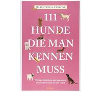 Maria Teresa Carbone 111 Hunde, die man kennen muss (111 Tiere) (Poche)