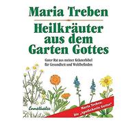 Maria Treben Heilkräuter aus dem Garten Gottes: Guter Rat aus meiner Krä (Relié)