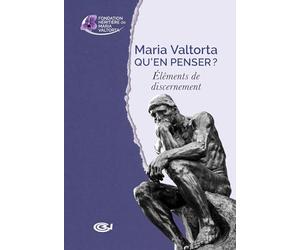 Maria Valtorta - Qu'en penser ?: Éléments de discernement