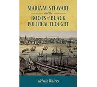 Maria W. Stewart And The Roots Of Black Political Thought