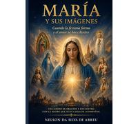 Maria y sus Imagenes: Cuando la fe toma forma y el amor se hace Rostro