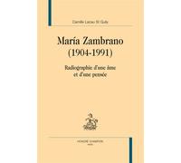 María Zambrano (1904-1991) Radiographie d’une âme et d’une pensée - Camille Lacau St Guily - Honore Champion - broché - Biographie