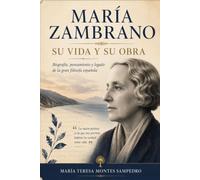 MARÍA ZAMBRANO: SU VIDA Y SUS OBRAS