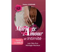 Mariage, amour et intimité : Que dit la Bible: Les clés d'un mariage heureux