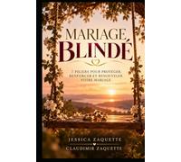 Mariage Blindé: 7 piliers pour protéger, renforcer et renouveler votre mariage