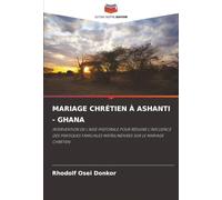 MARIAGE CHRÉTIEN À ASHANTI - GHANA: INTERVENTION DE L'AIDE PASTORALE POUR RÉDUIRE L'INFLUENCE DES PRATIQUES FAMILIALES MATRILINÉAIRES SUR LE MARIAGE CHRÉTIEN