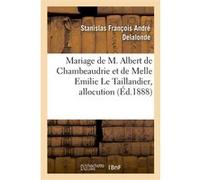 Mariage de M. Albert de Chambeaudrie et de Melle Emilie Le Taillandier, allocution Stanislas-François-André Delalonde (Auteur)